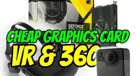 Cheap graphics card for VR & 360 video editing